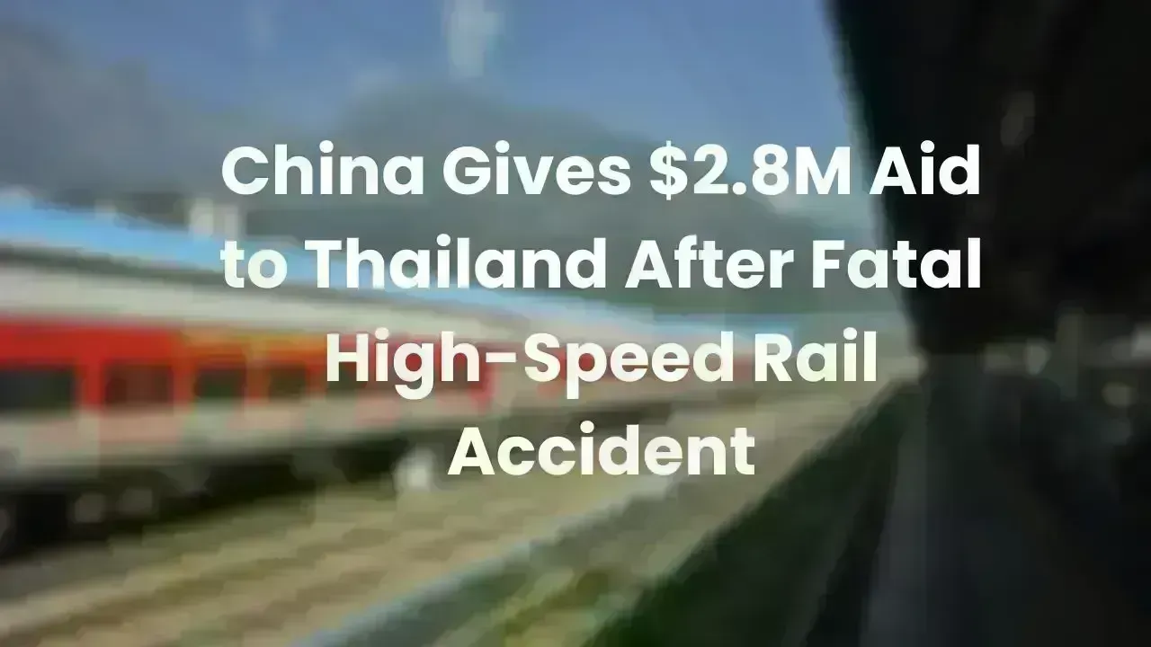 China Contributes $2.8M to Thailand Following High-Speed Rail Incident